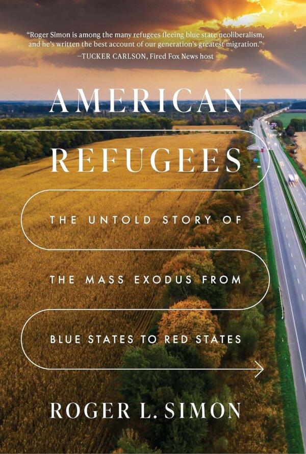 "American Refugees: The Untold Story of the Mass Exodus From Blue States to Red States" by Roger L. Simon.