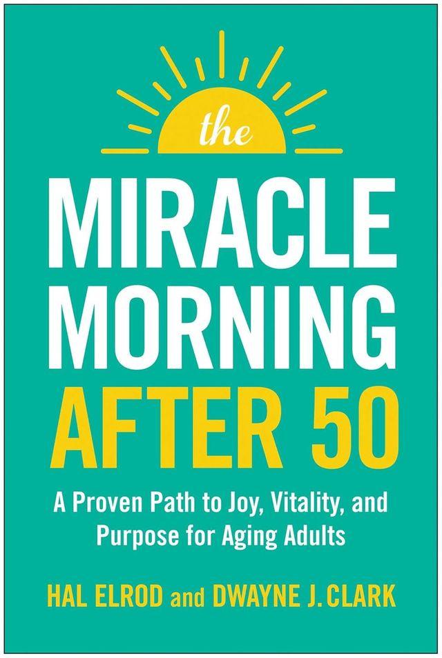 "The Miracle Morning After 50," coauthored by Hal Elrod and Dwayne J. Clark.