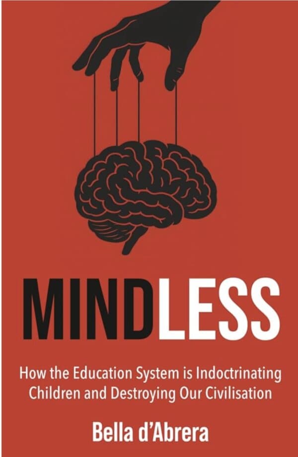 Bella d'Abrera's latest publication, Mindless: How the Education System is Indoctrinating Children and Destroying Our Civilisation