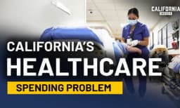 What California’s Healthcare Spending Doesn’t Guarantee | Sally Pipes