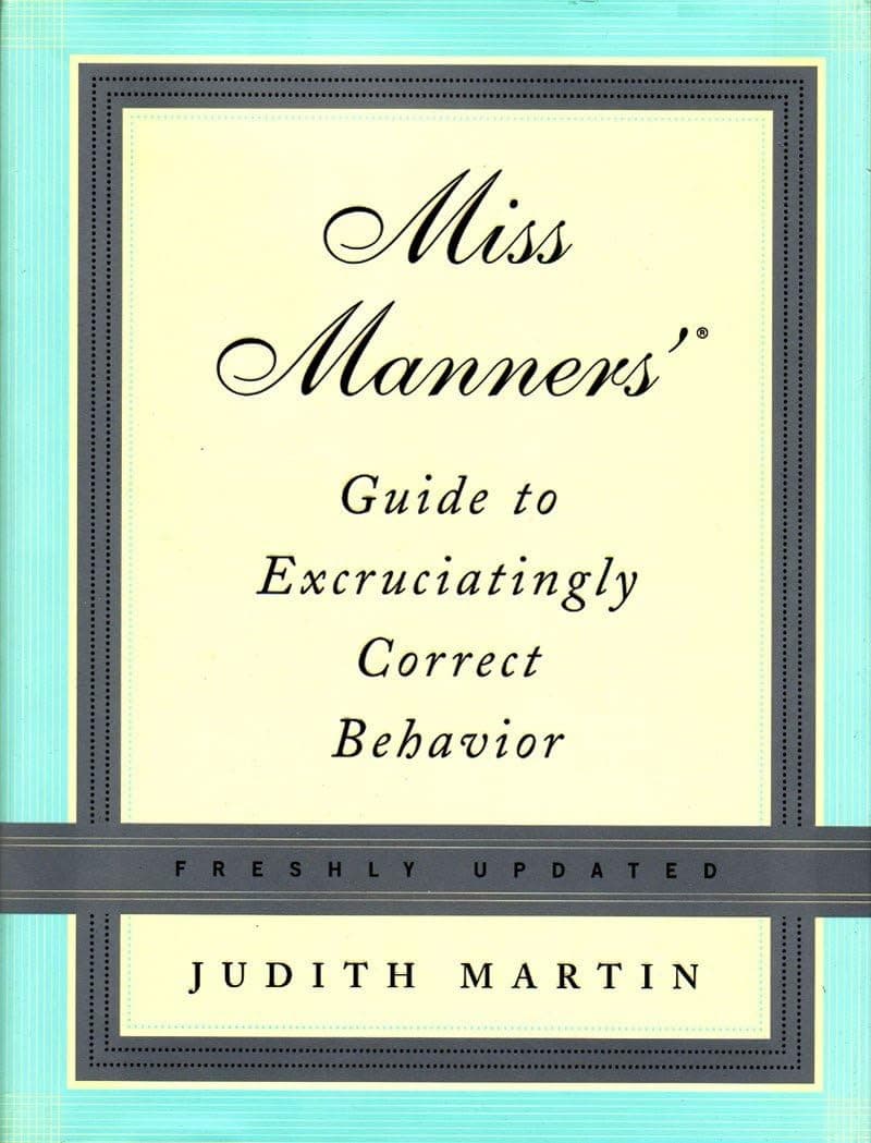 "Miss Manners' Guide to Excruciatingly Correct Behavior" by Judith Martin. (W.W. Norton & Company)
