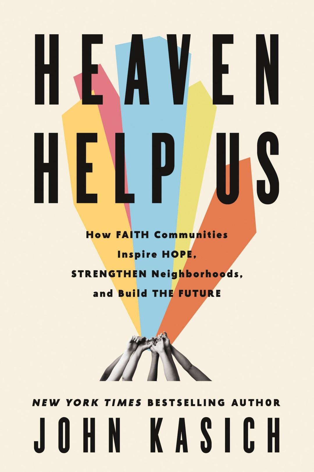 “Heaven Help Us,” Kasich’s newest book, presents faith and faith communities as important platforms for societal change. (Courtesy of John Kasich)